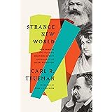 Strange New World: How Thinkers and Activists Redefined Identity and Sparked the Sexual Revolution
