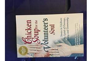 Chicken Soup for the Volunteer's Soul: Stories to Celebrate the Spirit of Courage, Caring and Community