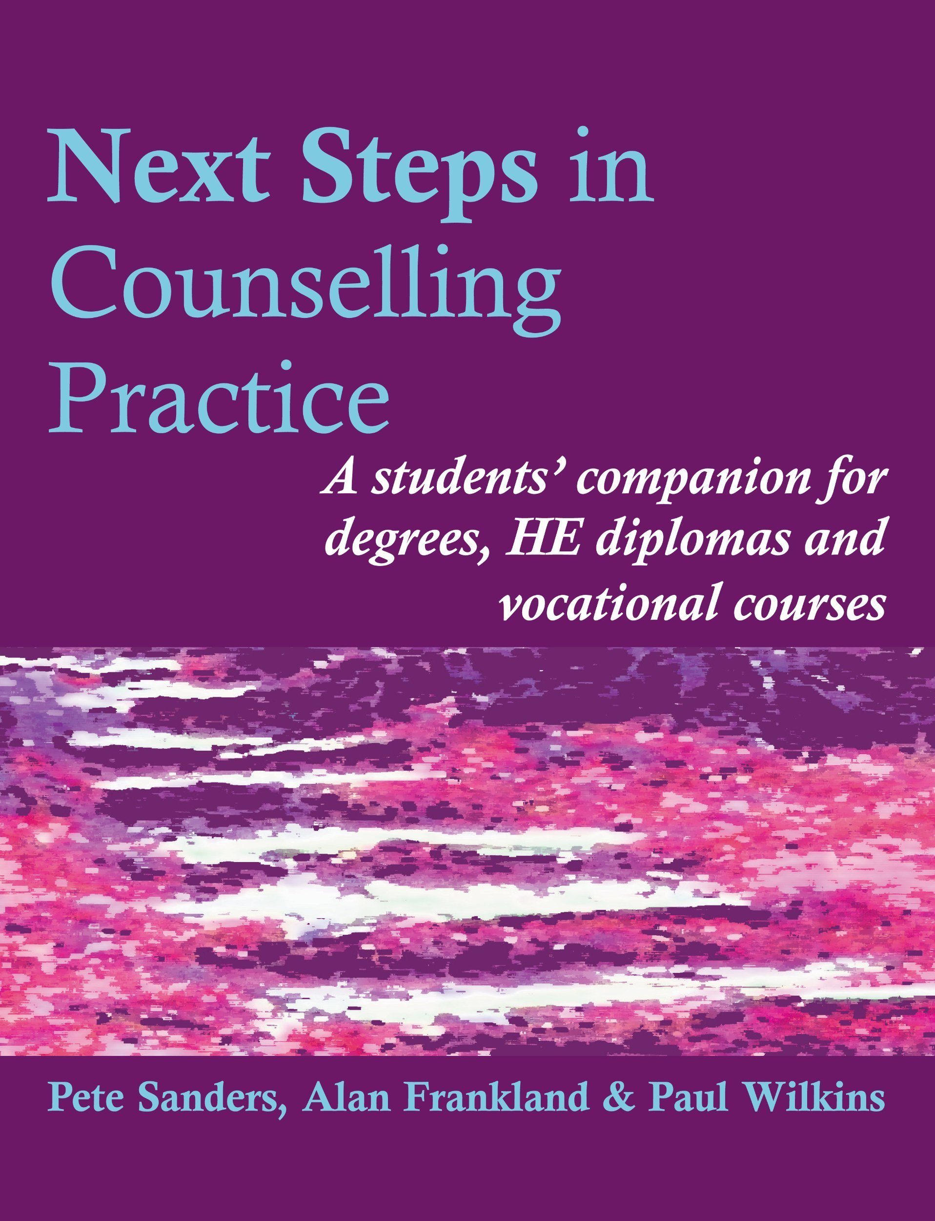 Next Steps in Counselling Practice: A students' companion for degrees, HE diplomas and vocational courses: A Students' Companion for Certificate and ... Skills Courses (Steps in Counselling Series)
