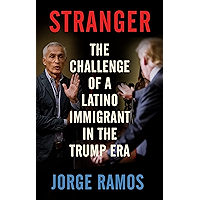 Stranger: The Challenge of a Latino Immigrant in the Trump Era book cover