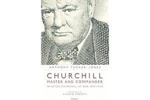 Churchill, Master and Commander: Winston Churchill at War 1895–1945