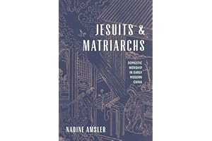 Jesuits and Matriarchs: Domestic Worship in Early Modern China