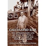Calculated Risk: The Extraordinary Life of Jimmy Doolittle  Aviation Pioneer and World War II Hero