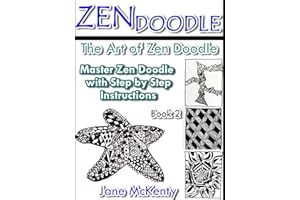 ZEN Doodle: The Art of Zen Drawing.Master Zen Doodle with Step by Step Instructions. Book two. (Zen Doodle Art 2)