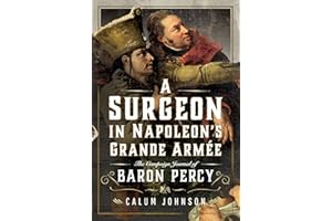 A Surgeon in Napoleon’s Grande Armée: The Campaign Journal of Baron Percy