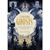Chasing Ghosts: A Tour of Our Fascination with Spirits and the Supernatural