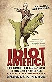 Idiot America: How Stupidity Became a Virtue in the Land of the Free