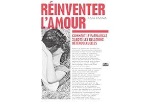 Réinventer l'amour: Comment le patriarcat sabote les relations hétérosexuelles (French Edition)