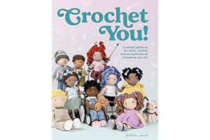 Crochet You!: Crochet patterns for dolls, clothes and accessories as unique as you are