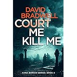 Court Me Kill Me: A Gripping British Mystery Thriller - Anna Burgin Book 4