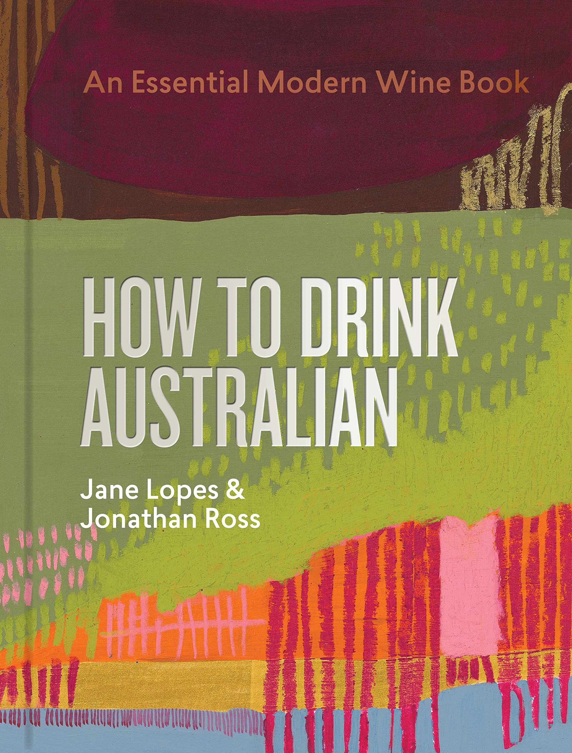 How to Drink Australian: An Essential Modern Wine Book How to Drink Australian: An Essential Modern Wine Book Hardcover Kindle