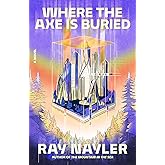 Where the Axe Is Buried: A Novel