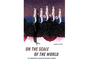 On the Scale of the World: The Formation of Black Anticolonial Thought