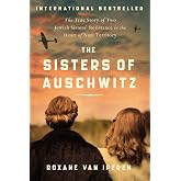 The Sisters of Auschwitz: The True Story of Two Jewish Sisters&rsquo; Resistance in the Heart of Nazi Territory