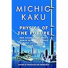 Physics of the Future: How Science Will Shape Human Destiny and Our Daily Lives by the Year 2100