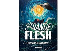 Strange Flesh: The Genesis 6 Rebellion, Extraterrestrials, and the Last Days of Mankind (Quick-Read Collection)