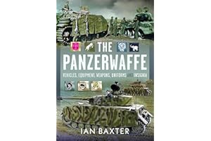 The Panzerwaffe: Vehicles, Equipment, Weapons, Uniforms and Insignia