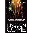 Kingdom Come: Why We Must Give Up Our Obsession with Fixing the Church--and What We Should Do Instead