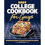 Easy College Cookbook for Guys: Effortless Recipes to Learn the Basics of Cooking