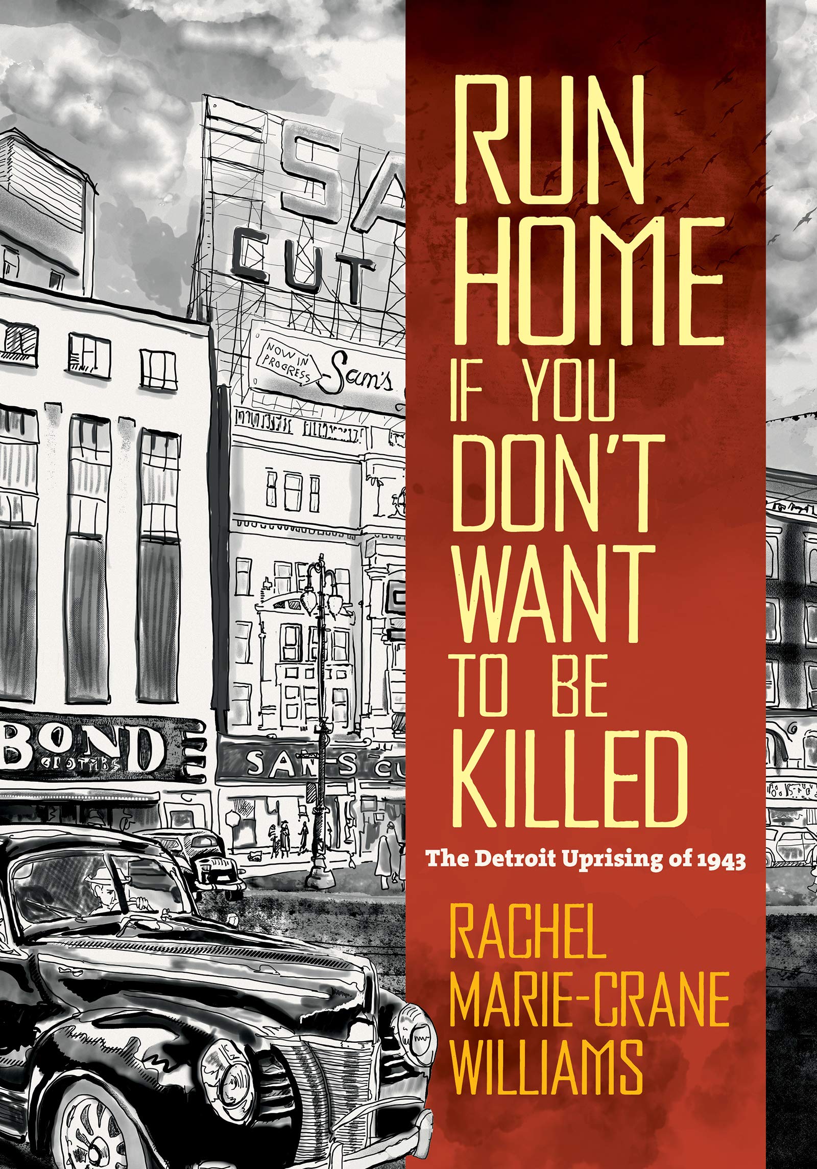 Run Home If You Don't Want to Be Killed: The Detroit Uprising of 1943 (Documentary Arts and Culture, Published in association with the Center for Documentary Studies at Duke University): Williams, Rachel