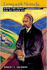 Living with Nietzsche: What the Great "Immoralist" Has to Teach Us Kindle Edition