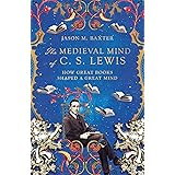 The Medieval Mind of C. S. Lewis: How Great Books Shaped a Great Mind