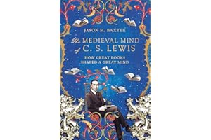 The Medieval Mind of C. S. Lewis: How Great Books Shaped a Great Mind