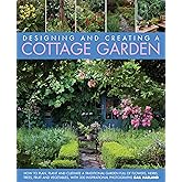 Designing and Creating a Cottage Garden: How to cultivate a garden full of flowers, herbs, trees, fruit, vegetables and lives