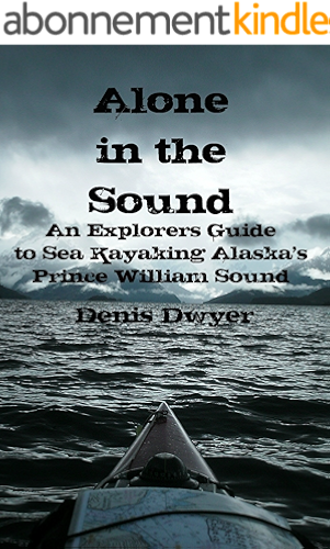 Download Alone In The Sound: An Explorers Guide to Sea Kayaking Alaska's Prince William Sound (English Edition) PDF