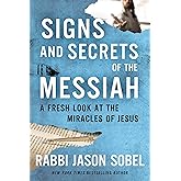 Signs and Secrets of the Messiah: A Fresh Look at the Miracles of Jesus