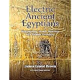 Electric Ancient Egyptians: Manipulating Atomic Structure With Human Electricity
