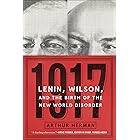 1917: Lenin, Wilson, and the Birth of the New World Disorder