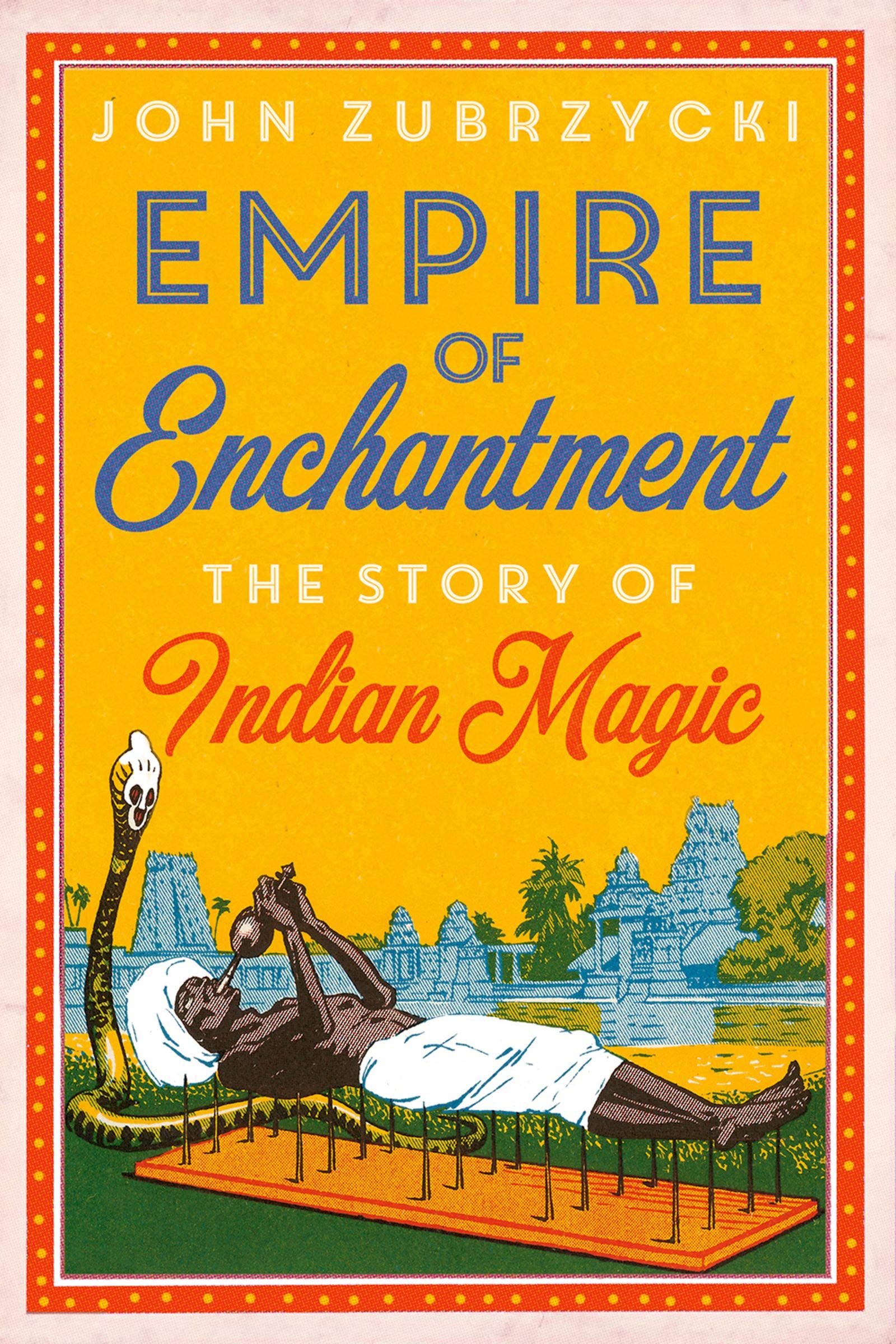 Empire Of Enchantment The Story Of Indian Magic Kindle Edition By Zubrzycki John Politics Social Sciences Kindle Ebooks Amazon Com Empire Of Enchantment The Story Of Indian Magic Kindle Edition By Zubrzycki John Politics Social Sciences Kindle Ebooks Amazon Com