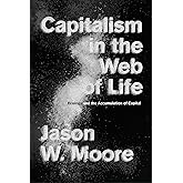Capitalism in the Web of Life: Ecology and the Accumulation of Capital