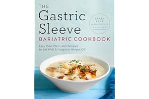 The Gastric Sleeve Bariatric Cookbook: Easy Meal Plans and Recipes to Eat Well & Keep the Weight Off