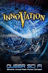 Innovation: Queer Sci Fi's Seventh Annual Flash Fiction Contest (QSF Flash Fiction Book 6) (Queer Sci Fi's Flash Fiction Contest) Kindle Edition