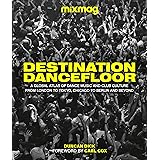 Destination Dancefloor: A Global Atlas of Dance Music and Club Culture From London to Tokyo, Chicago to