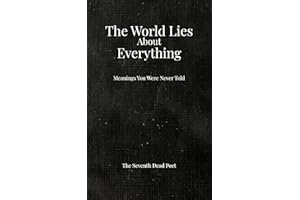 The World Lies About Everything: Meaning You Were Never Told