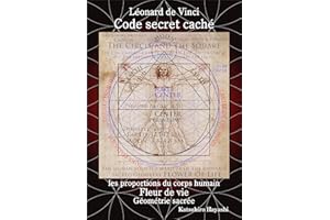 Léonard de Vinci, Code secret caché, les proportions du corps humain, Fleur de vie, Géométrie sacrée. (French Edition)