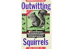 Outwitting Squirrels: 101 Cunning Stratagems to Reduce Dramatically the Egregious Misappropriation of Seed from Your Birdfeed