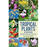 Tropical Plants of Costa Rica: A Guide to Native and Exotic Flora (Zona Tropical Publications)
