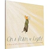 On a Beam of Light: A Story of Albert Einstein (Illustrated Biographies by Chronicle Books)