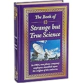 The Book of Strange but True Science: Big Book of Amazing Discoveries, Weird Experiments & Mind-Blowing Facts | Hardcover Gift for Trivia Buffs, Curious Minds, Adults, Dad & Knowledge Seekers