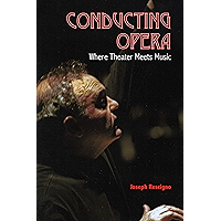 Conducting Opera: Where Theater Meets Music book cover Conducting Opera: Where Theater Meets Music book cover