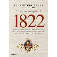1822 – Como um homem sábio, uma princesa triste e um escocês louco por dinheiro ajudaram dom Pedro a criar o Brasil - um… book cover