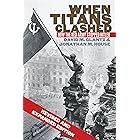 When Titans Clashed: How the Red Army Stopped Hitler (Modern War Studies)