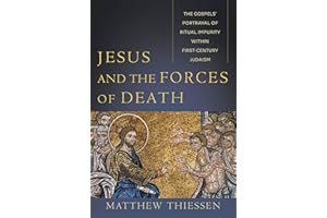 Jesus and the Forces of Death: The Gospels' Portrayal of Ritual Impurity within First-Century Judaism