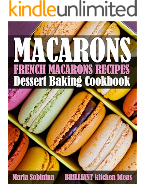 French Macarons Recipes Dessert Baking Cookbook Kindle Edition