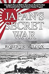 Japan's Secret War: How Japan’s Race to Build its Own Atomic Bomb Provided the Groundwork for North Korea’s Nuclear Program: Third Edition: Revised and Updated Kindle Edition