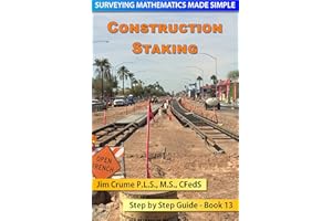 Construction Staking: Step by Step Guide (Surveying Mathematics Made Simple Book 13)